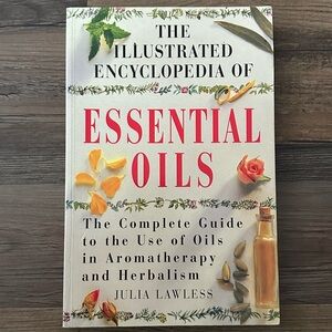 The Illustrated Encyclopedia of Essential Oils By Julia Lawless